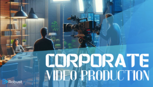 A video production crew films a corporate office scene. Bright studio lights and chairs are visible. Large text reads "Corporate Video Production" with a logo in the bottom left corner labeled "Robust.